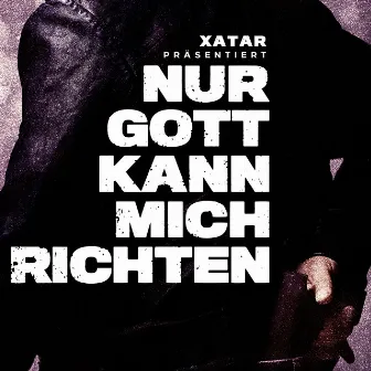 XATAR präsentiert: Nur Gott kann mich richten by XATAR