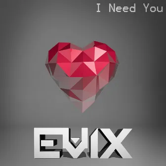 I Need You by Evix