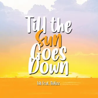 Till the Sun Goes Down by Ish T