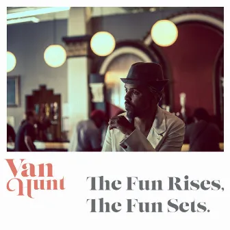 The Fun Rises, the Fun Sets. by Van Hunt