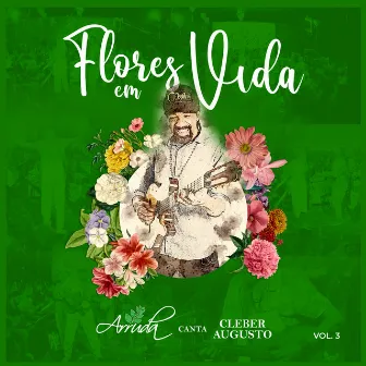 Flores em Vida: Arruda Canta Cleber Augusto, Vol. 3 (Ao Vivo) by Arruda