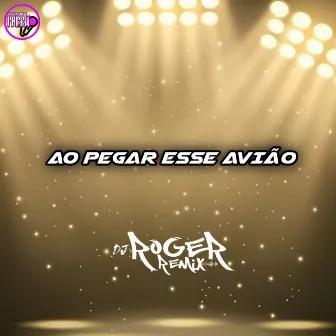 Ao Pegar Esse Avião by DJ Roger Remix