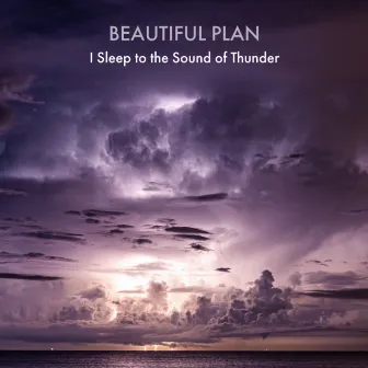 I Sleep to the Sound of Thunder by Beautiful Plan