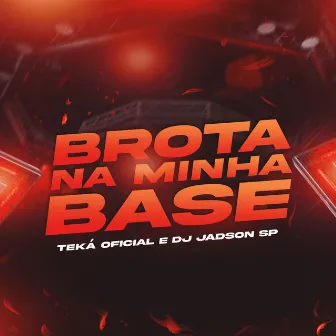 Brota na Minha Base by TEKÁ OFICIAL