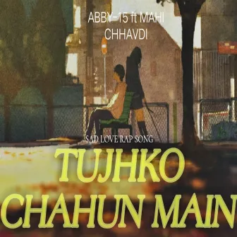 TUJHKO CHAHUN MAIN by ABBY-15