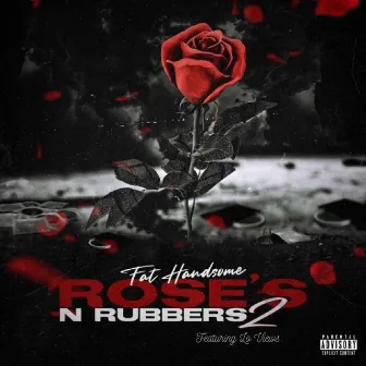 Rose's N Rubbers2 by Fat Handsome