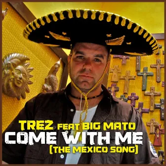 Come With Me (The Mexico Song) [feat. Big Mato] by Trez