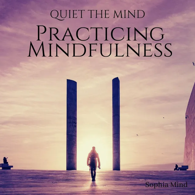 Quiet the Mind: Practicing Mindfulness