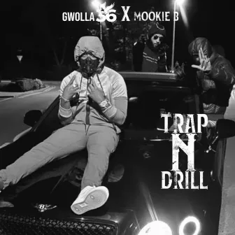 Trap N Drill (feat. Mookie B) by Gwolla 36