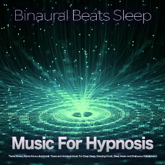 Binaural Beats Sleep: Music For Hypnosis Therapy, Theta Waves, Alpha Waves, Isochronic Tones and Ambient Music For Deep Sleep, Sleeping Music, Sleep Music and Brainwave Entrainment by Hypnosis Therapy