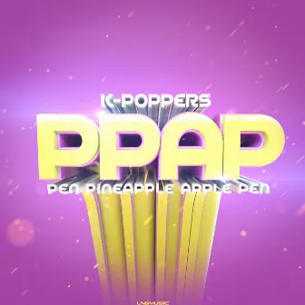 PPAP (Pen Pineapple Apple Pen) by K-Poppers