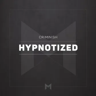 Hypnotized by Criminish