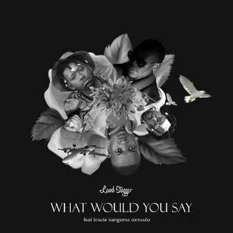 WHAT WOULD YOU SAY by Lawd Stagger