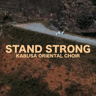 Stand Strong by Kabusa Oriental Choir