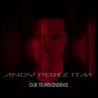 Our Transcendence (DJ Mix) by Andy Perez Itm