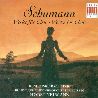 Robert Schumann: Choral Music (Leipzig Radio Chorus, Leipzig Radio Symphony, Neumann) by Horst Neumann