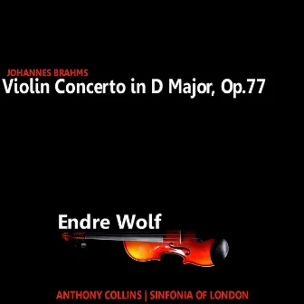 Brahms: Violin Concerto in D Major, Op. 77 by Endre Wolf