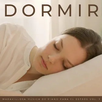 Dormir: Maravillosa Música De Piano Para El Estrés Vol. 1 by 