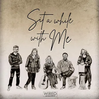 Sit a While With Me by Wired Worship