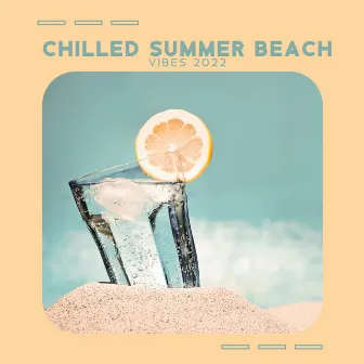 Chilled Summer Beach Music: Tropical Summer Vibes 2022 by Tropical Chill Music Land