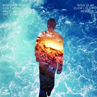 For Those Who Like to Get Down (Soul Clap & Click Click Remixes) by Marques Wyatt