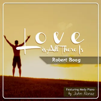 Love Is All There Is (feat. Medy) by John Florez