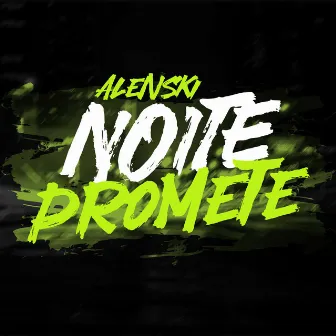 Noite Promete by Alenski