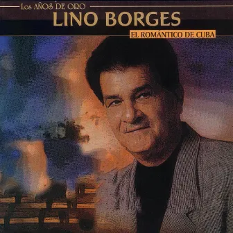 El Romántica De Cuba - Los Años De Oro Series by Lino Borges