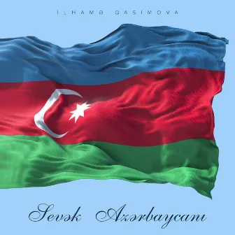 Sevək Azərbaycanı by İlhamə Qasımova