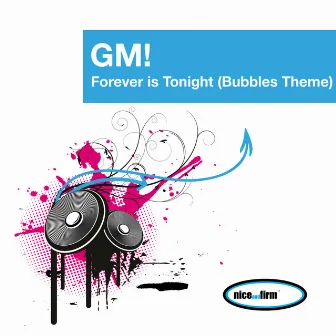 Forever Is Tonight (Bubbles Theme) by GM