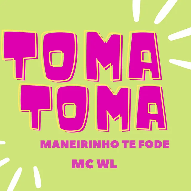 Toma Toma, Maneirinho Te Fode