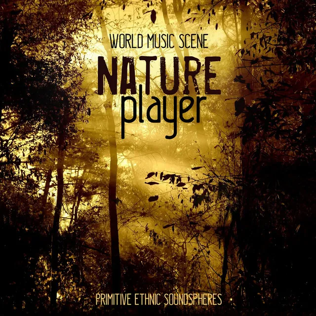 NATURE PLAYER Primitive Ethnic Soundspheres