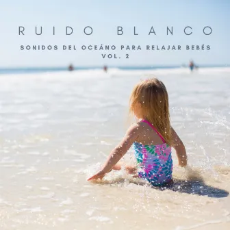 Ruido Blanco: Sonidos Del Oceáno Para Relajar Bebés Vol. 2 by Sonidos De Oceano