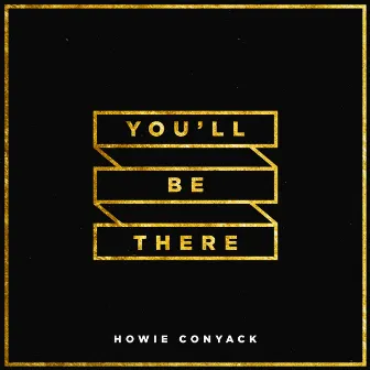 You'll Be There by Howie Conyack