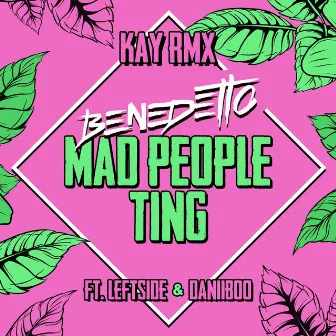 Mad People Ting (Kay Remix) by Benedetto