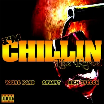 I'm Chillin (Like Korbel) by Rich Tycoon