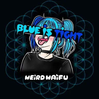 Blue Is Tight by Weird Waifu