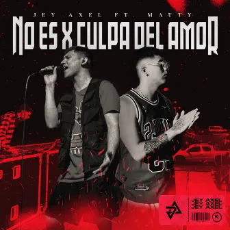 NO ES X CULPA DEL AMOR by Jey Axel