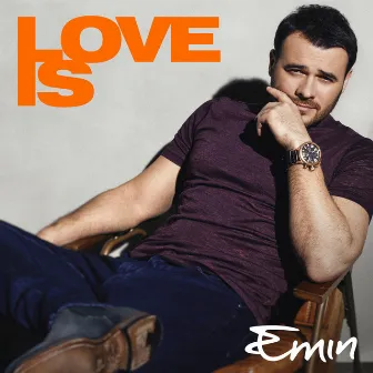 LOVE IS by EMIN