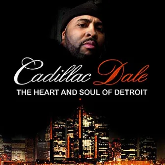 The Heart And Soul Of Detroit by Cadillac Dale