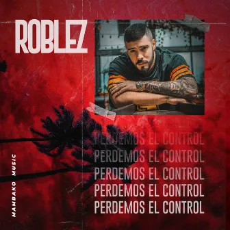 Perdemos el Control by Roblez