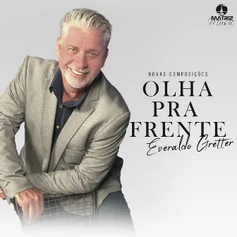 Olha pra Frente by Everaldo Gretter