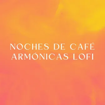 Noches De Café Armónicas Lofi by Beats de baja fidelidad para dormir