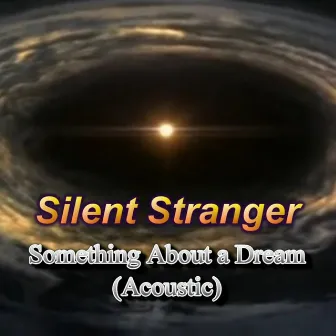 Something About a Dream (Acoustic) by Silent Stranger