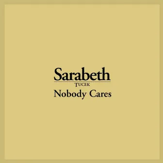 Nobody Cares by Sarabeth Tucek