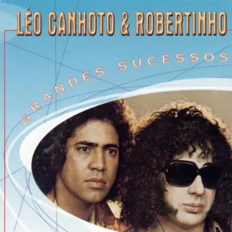 Grandes Sucessos by Léo Canhoto & Robertinho