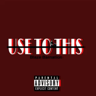 Use to This by Blaze Barnation