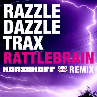 Rattlebrain (Korsakoff Remix) by Razzle Dazzle Trax