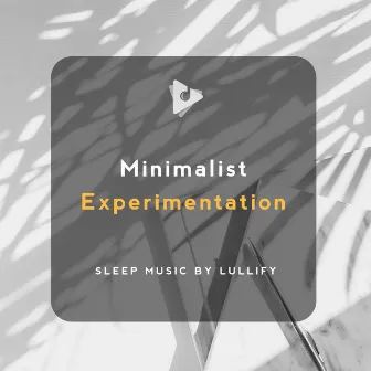 Minimalist Experimentation by Sleep Music by Lullify