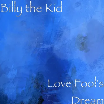 Love Fool's Dream by Billy The Kid